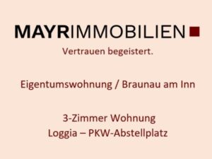 Braunau am Inn - 3 Zimmer-Wohnung - 1. OG - ca. 82,50 m² - Loggia - PKW-Abstellplatz.